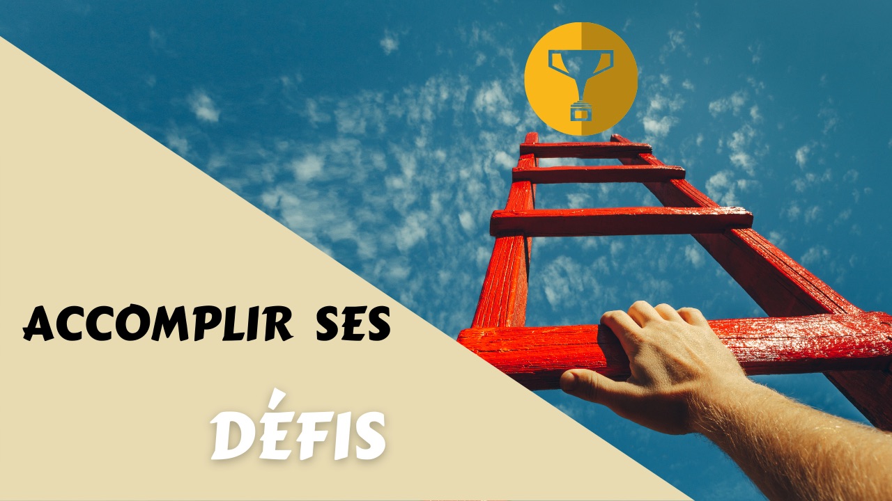 Accomplir le défi qu'on se lance