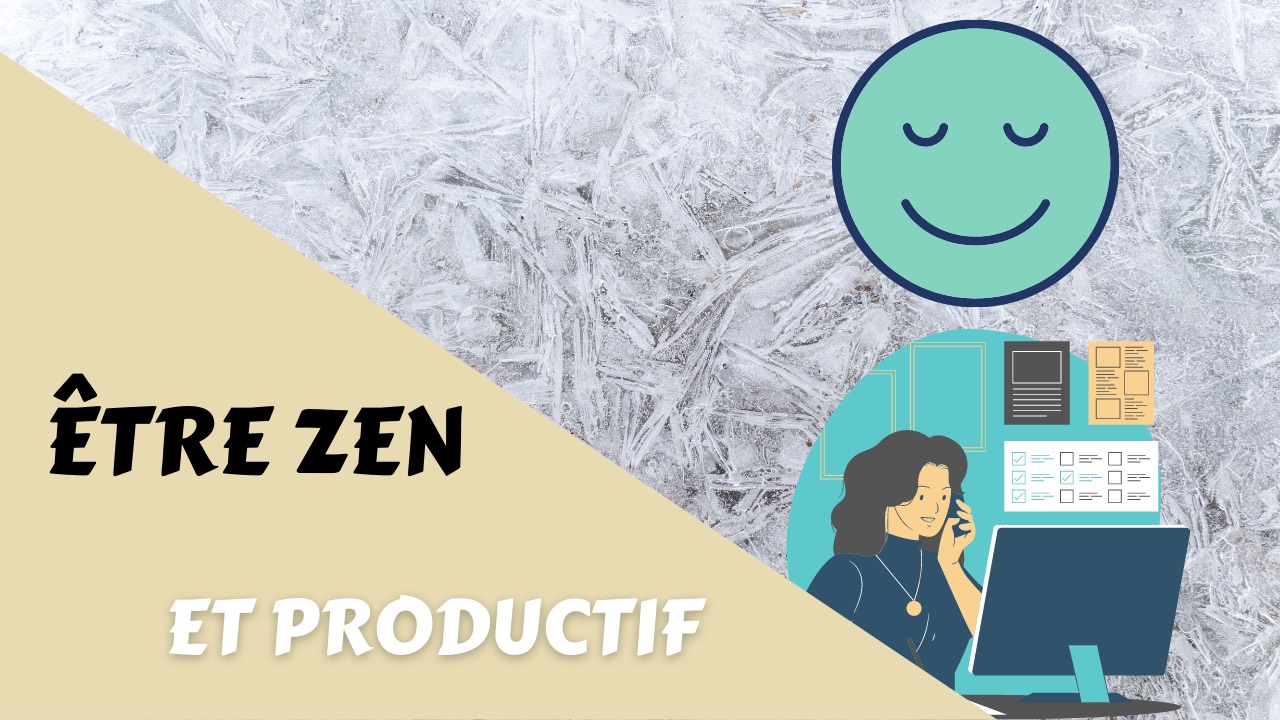 Etre zen et productif au travail