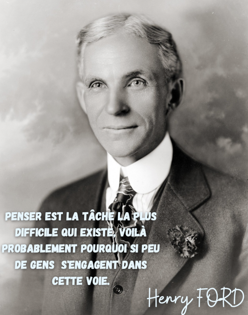 Citation d'Henry Ford : "Penser est la tâche la plus difficile qui existe, voilà pourquoi si de gens s'engagent dans cette voie".