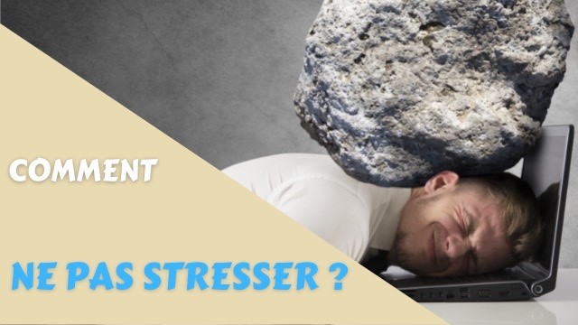Comment ne pas stresser