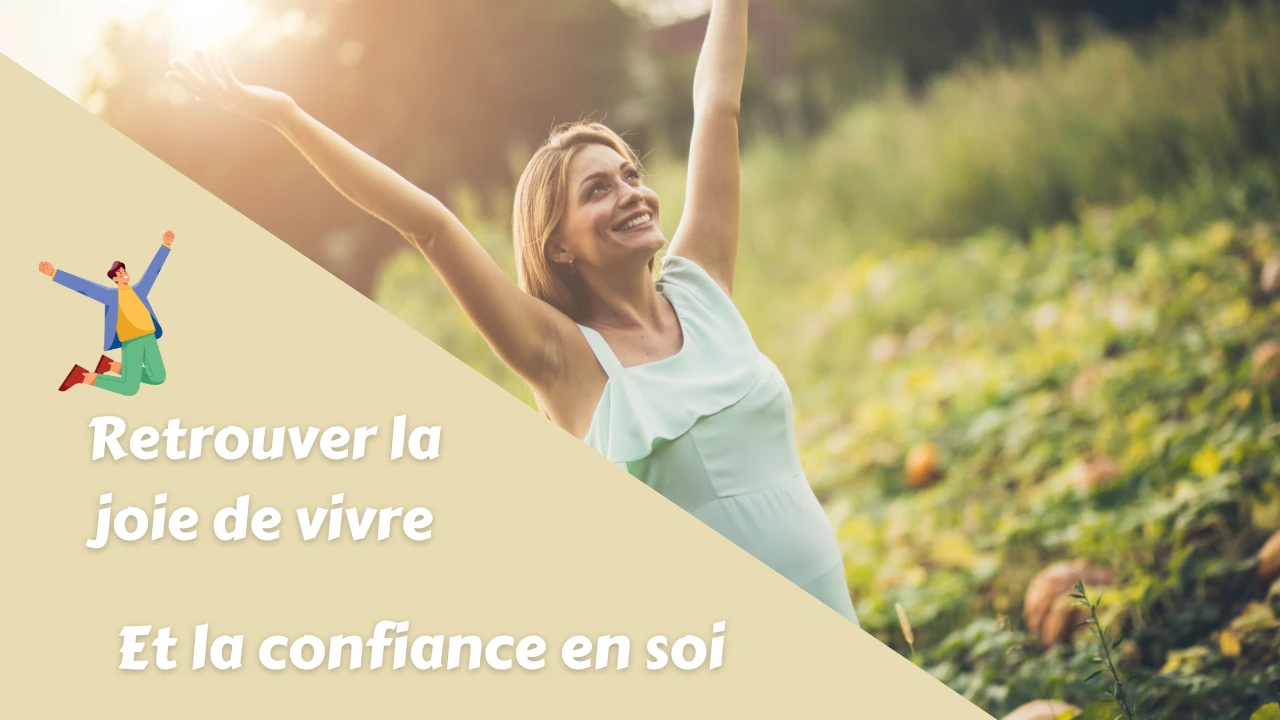 Retrouver la joie de vivre et la confiance en soi